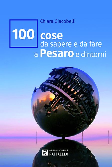 100 cose da sapere e da fare a Pesaro e dintorni. Copertina